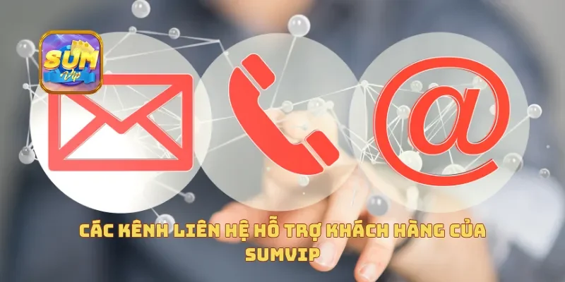Các kênh liên hệ hỗ trợ khách hàng của Sumvip