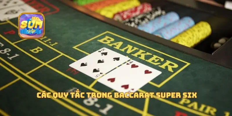 Các quy tắc trong Baccarat Super Six
