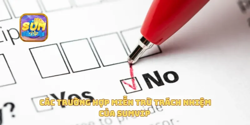  Các trường hợp miễn trừ trách nhiệm của Sumvip