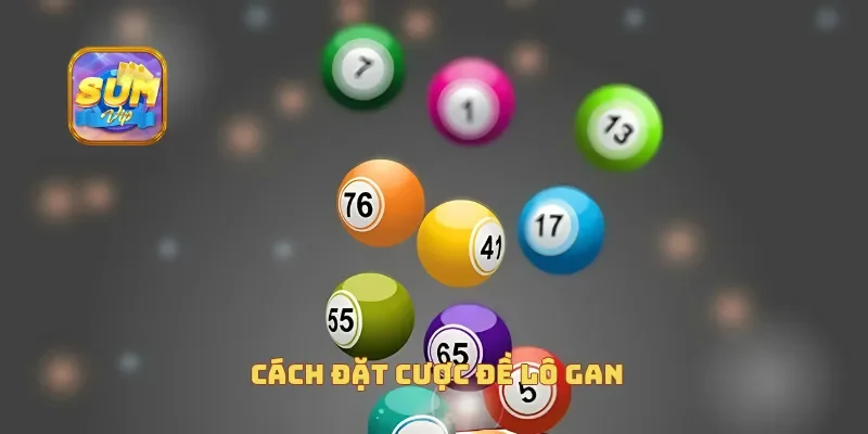  Cách đặt cược đề lô gan