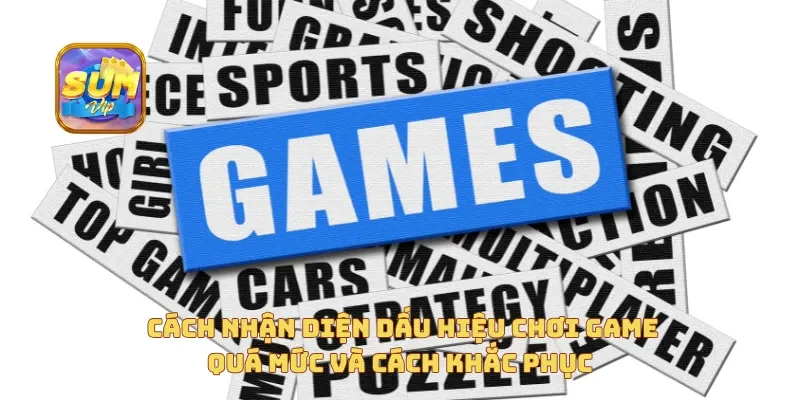 Cách nhận diện dấu hiệu chơi game quá mức và cách khắc phục