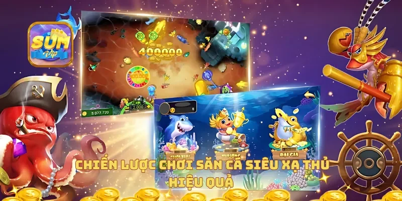 Chiến lược chơi săn cá siêu xạ thủ hiệu quả