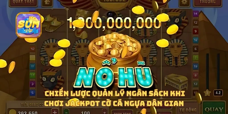 Chiến lược quản lý ngân sách khi chơi Jackpot Cờ Cá Ngựa Dân Gian