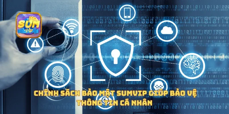 Chính sách bảo mật Sumvip giúp bảo vệ thông tin cá nhân