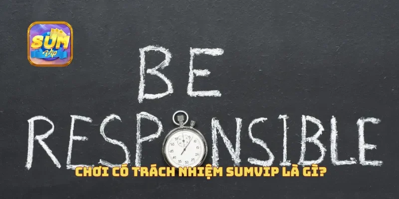 Chơi có trách nhiệm Sumvip là gì?