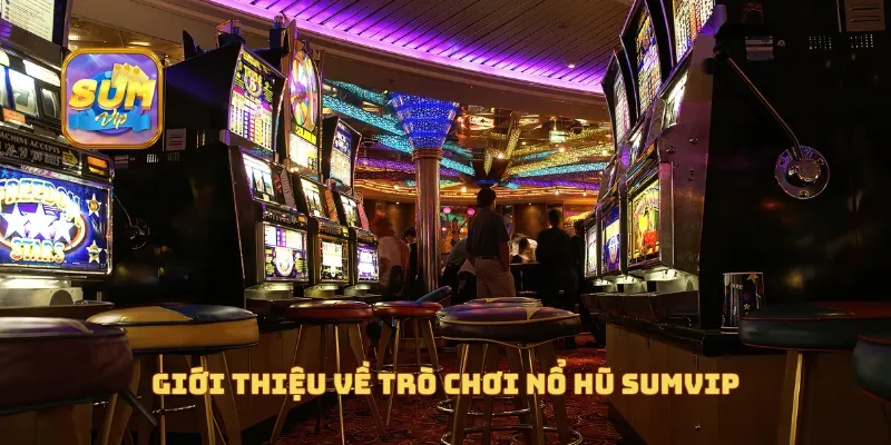 Giới thiệu về trò chơi nổ hũ sumvip