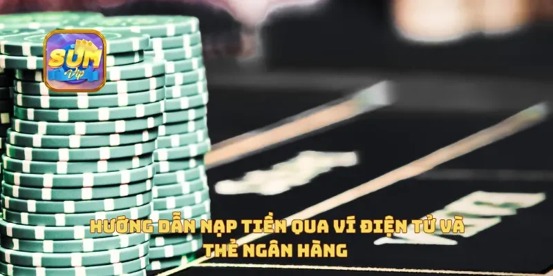 Hướng dẫn nạp tiền qua ví điện tử và thẻ ngân hàng