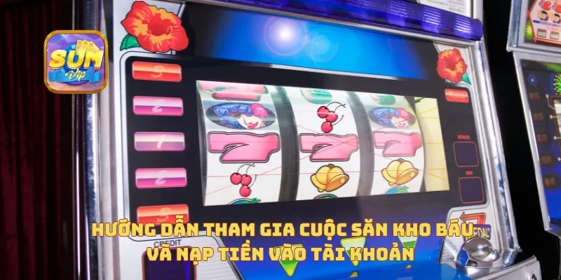 Hướng dẫn tham gia Cuộc Săn Kho Báu và nạp tiền vào tài khoản