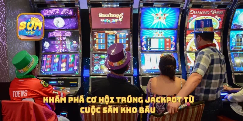 Khám phá cơ hội trúng Jackpot từ Cuộc Săn Kho Báu