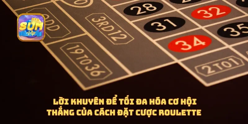 Lời khuyên để tối đa hóa cơ hội thắng của cách đặt cược roulette