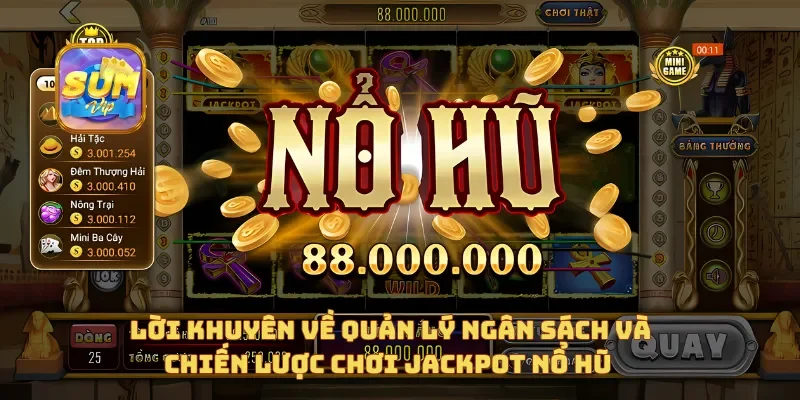  Lời khuyên về quản lý ngân sách và chiến lược chơi Jackpot Nổ Hũ