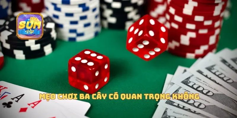  Mẹo chơi ba cây có quan trọng không