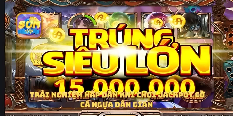 Trải nghiệm hấp dẫn khi chơi Jackpot Cờ Cá Ngựa Dân Gian