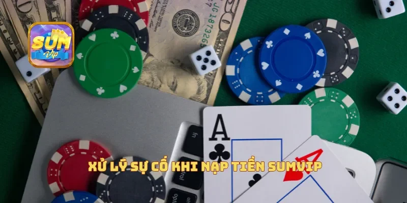 Xử lý sự cố khi nạp tiền Sumvip